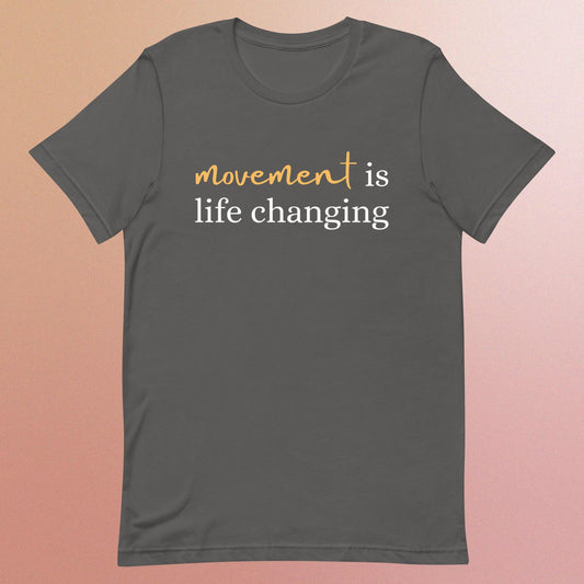 Movement is Life Changing - Unisex T-Shirt