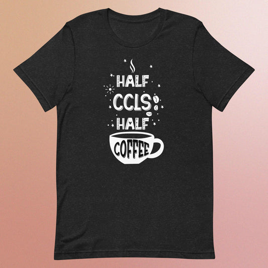 Half CCLS Half Coffee - Unisex T-Shirt